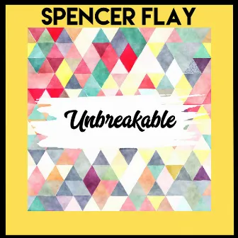 Unbreakable by Spencer Flay