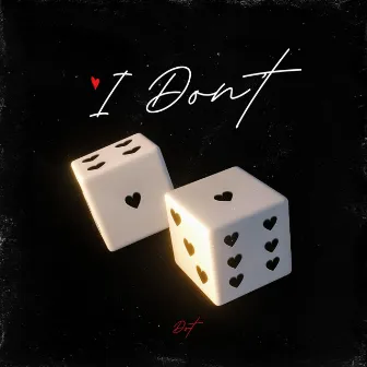 I Don't by Dot