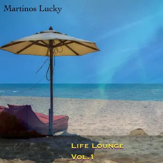 Life Lounge, Vol. 1 by Martinos Lucky