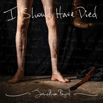 I Should Have Died by Jonathan Byrd