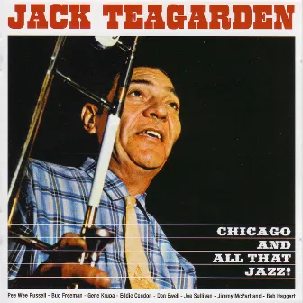 Chicago And All That Jazz! + The Dixie Sound of Jack Teagarden by Jack Teagarden