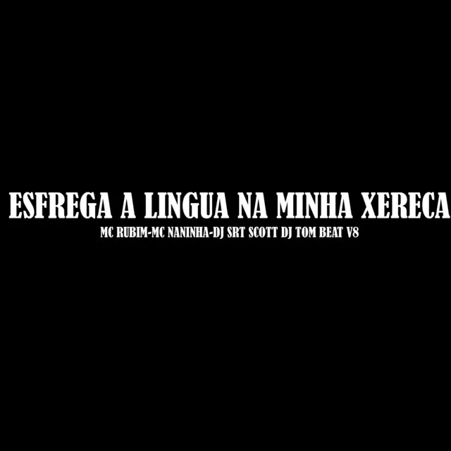 Esfrega a Lingua na Minha Xereca