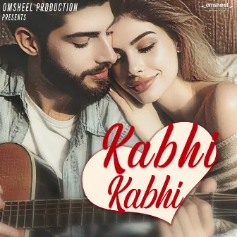 Kabhi Kabhi by Omsheel Production