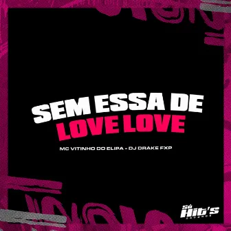 Sem Essa de Love Love by Dj DRAKE FXP