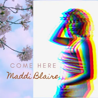 Come Here by Maddi Blaire