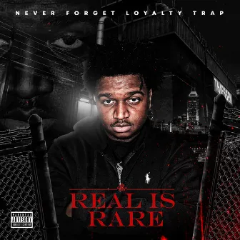 Real Is Rare by Never Forget Loyalty Trap