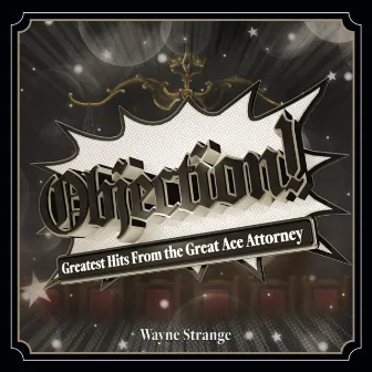 Objection! ~ Greatest Hits of the Great Ace Attorney by Wayne Strange