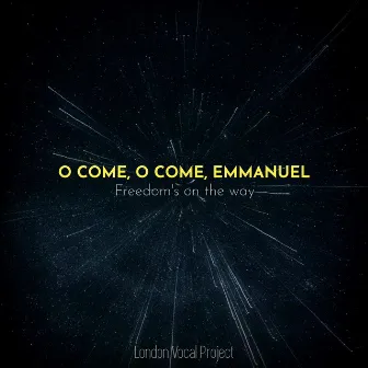 O Come, O Come, Emmanuel (Freedom's on the way) by London Vocal Project