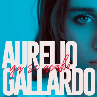 Ya Se Acabó by Aurelio Gallardo