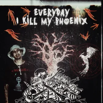 Everyday I Kill My Phoenix by $LOTHBOI