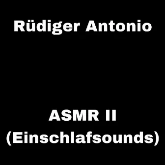 ASMR II (Einschlafsounds) by Rüdiger Antonio