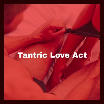 Tantric Love Act - Achieve Bodily and Spiritual Fulfillment While Listening This New Age Tantric Music by Mysterious World Music