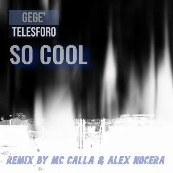 SO COOL REMIX (Mc Calla & Alex Nocera Remix) by Gegè Telesforo