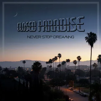 Never Stop Dreaming by Closed Paradise