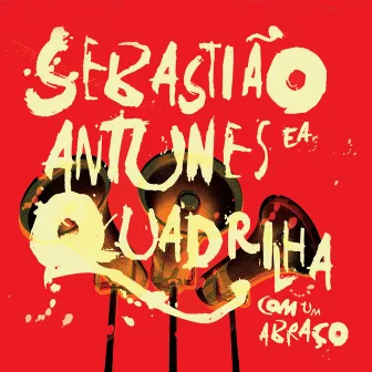 Com um Abraço by Sebastião Antunes & Quadrilha