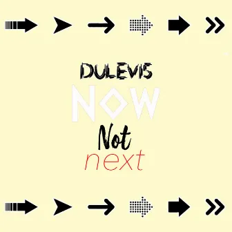 Now Not Next by Dulevi5