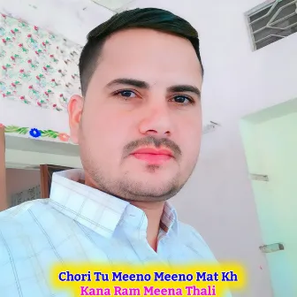 Chori Tu Meeno Meeno Mat Kh by Kana Ram Meena Thali