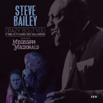 Crazy 'Bout You: A Tribute to Sonny Boy Williamson by Steve Bailey