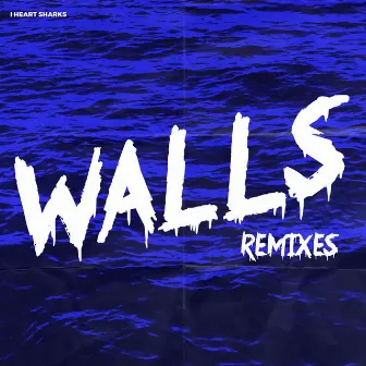 Walls (Remixes) by I Heart Sharks