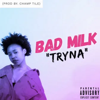 Tryna by Bad Milk