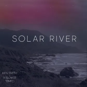 Solar River by Ken Smith