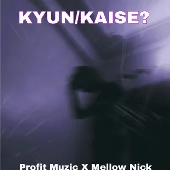 KYUN/KAISE? by Mellow Nick