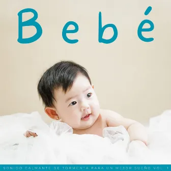 Bebé: Sonido Calmante De Tormenta Para Un Mejor Sueño Vol. 1 by Musica Para Bebes Durmiendo