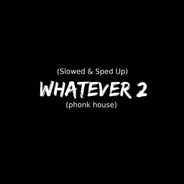 WHATEVER 2 (Slowed)