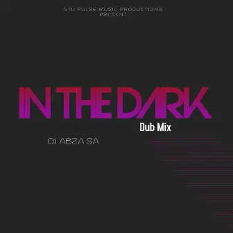 In the Dark (Dub Mix) by Dj Abza SA