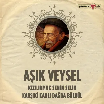 Kızılırmak Senin Selin - Karşıki Karlı Dağda Bülbül by Aşık Veysel