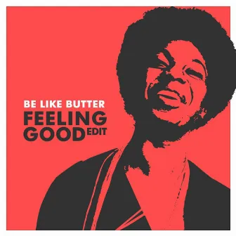 Feeling Good (Edit) by Be Like Butter