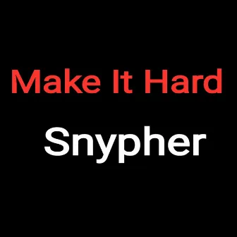 Make It Hard by Snypher