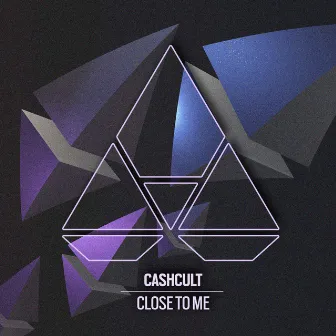 Close To Me by CASHCULT