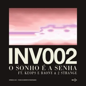 INV002: O SONHO É A SENHA (feat. Keops & Raony & 2STRANGE) by Keops & Raony