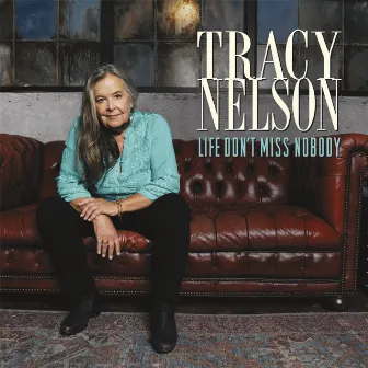 Life Don’t Miss Nobody by Tracy Nelson