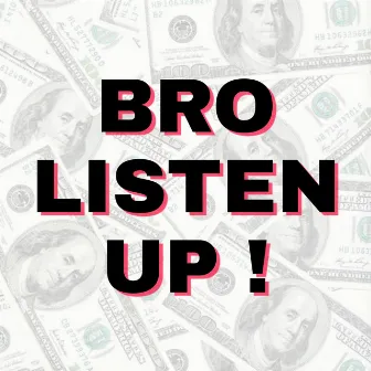 Bro listen up by Satya