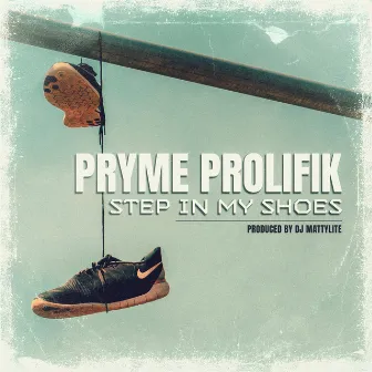 Step in My Shoes by Pryme Prolifik