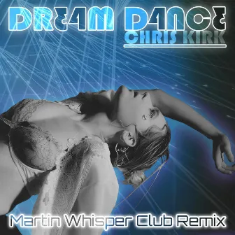 Dream Dance (Martin Whisper Remix) by Chris Kirk