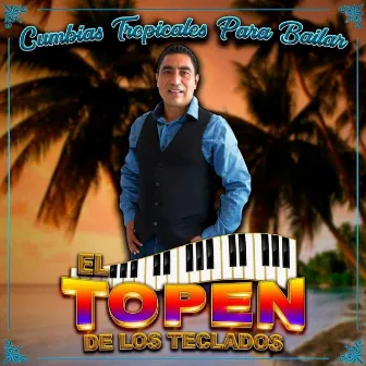 Cumbias Tropicales Para Bailar by El Topen De Los Teclados