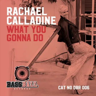 What Ya Gonna Do by Rachael Calladine