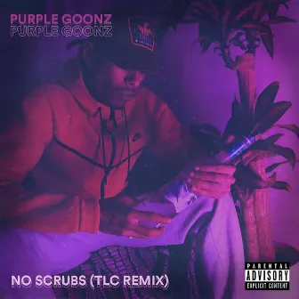 No Scrubs by Purple Goonz