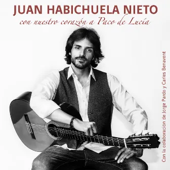 Con Nuestro Corazón A Paco De Lucía (Rumba) by Juan Habichuela Nieto