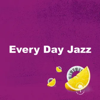 Every Day Jazz by Amazing Chill Out Jazz Paradise