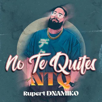 No Te Quites (NTQ) by Rupert Dnamiko