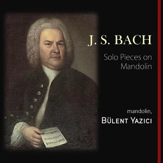 Bach Solo Pieces on Mandolin by Bulent Yazici