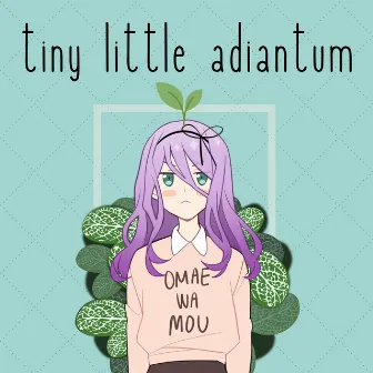 Tiny Little Adiantum - Omae wa Mou by Rainych