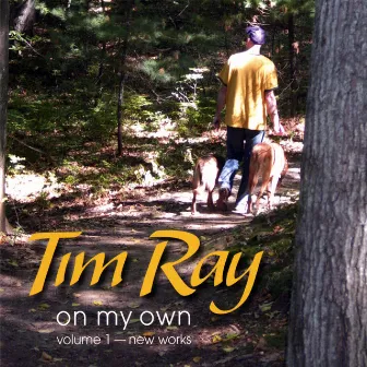 On My Own Volume One - New Works by Tim Ray