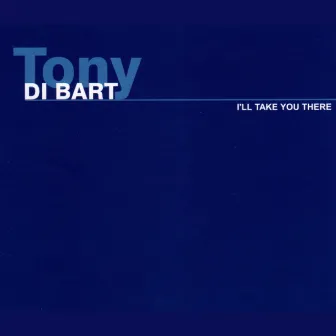 I'll Take You There by Tony Di Bart