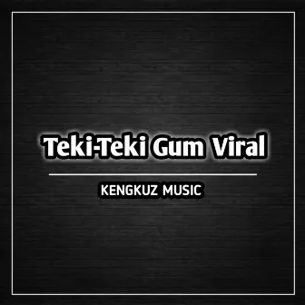 Teki-teki Gum Viral by KENGKUZ MUSIC