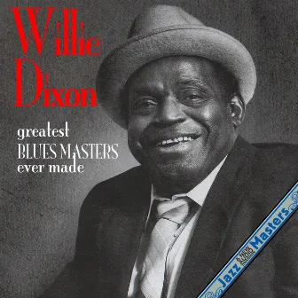 Greatest Blues Masters Ever Made by Willie Dixon